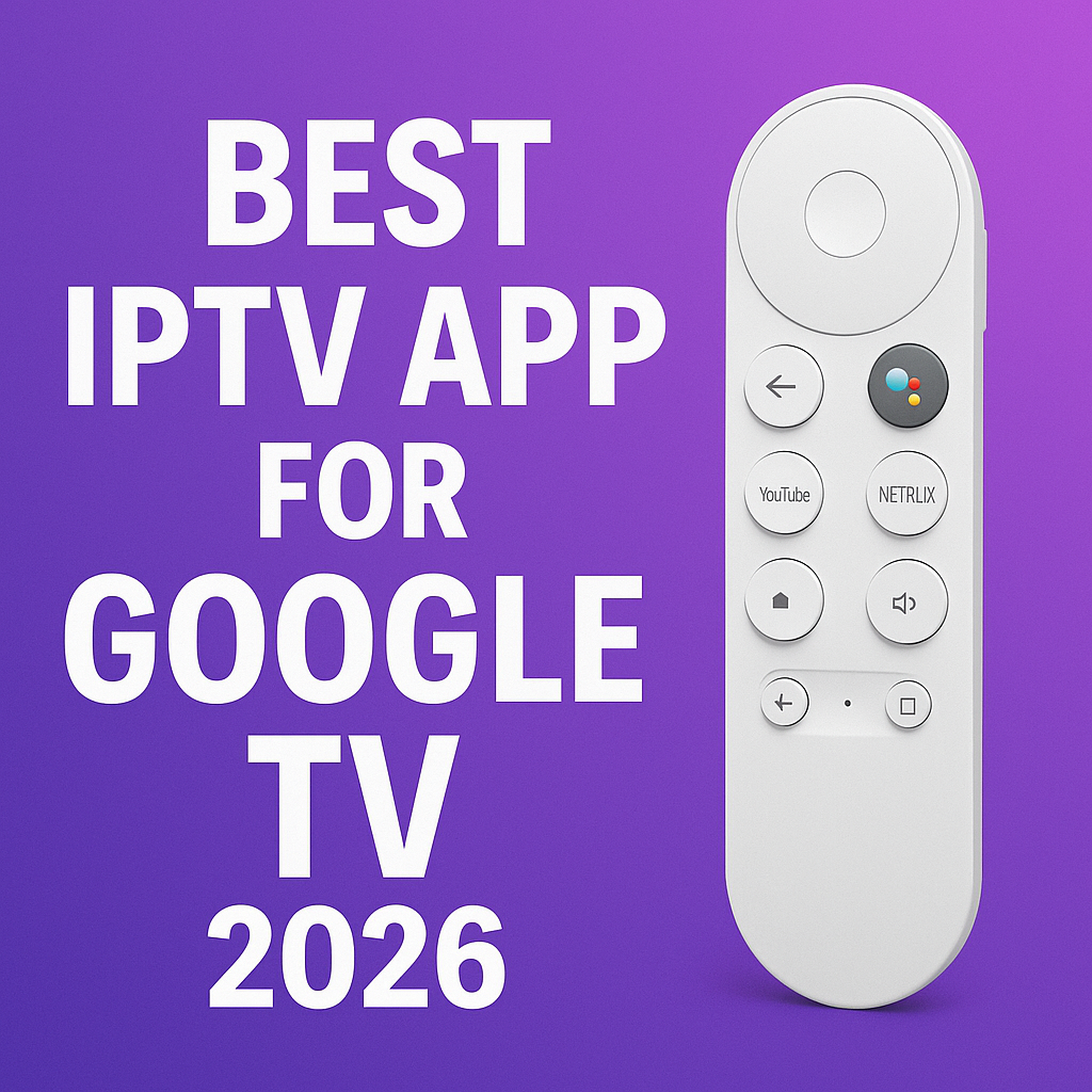 Best IPTV App for Google TV in 2026