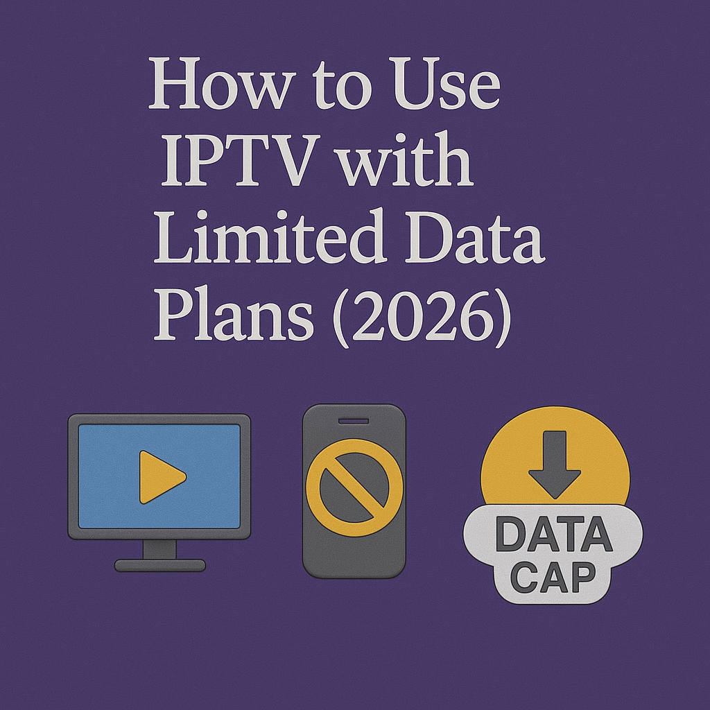 How to Use IPTV with Limited Data Plans 2026